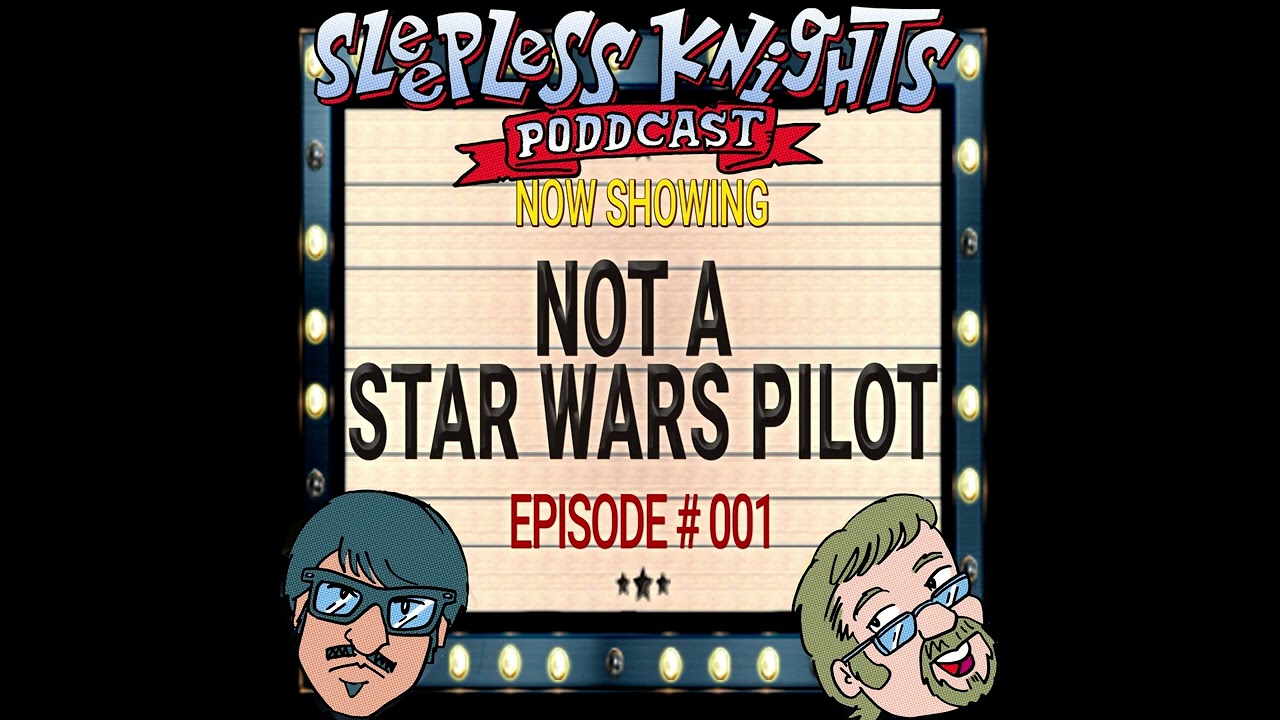 Not a Star Wars Pilot | 001 Sleepless Knights pODDcast with Mr Lobo