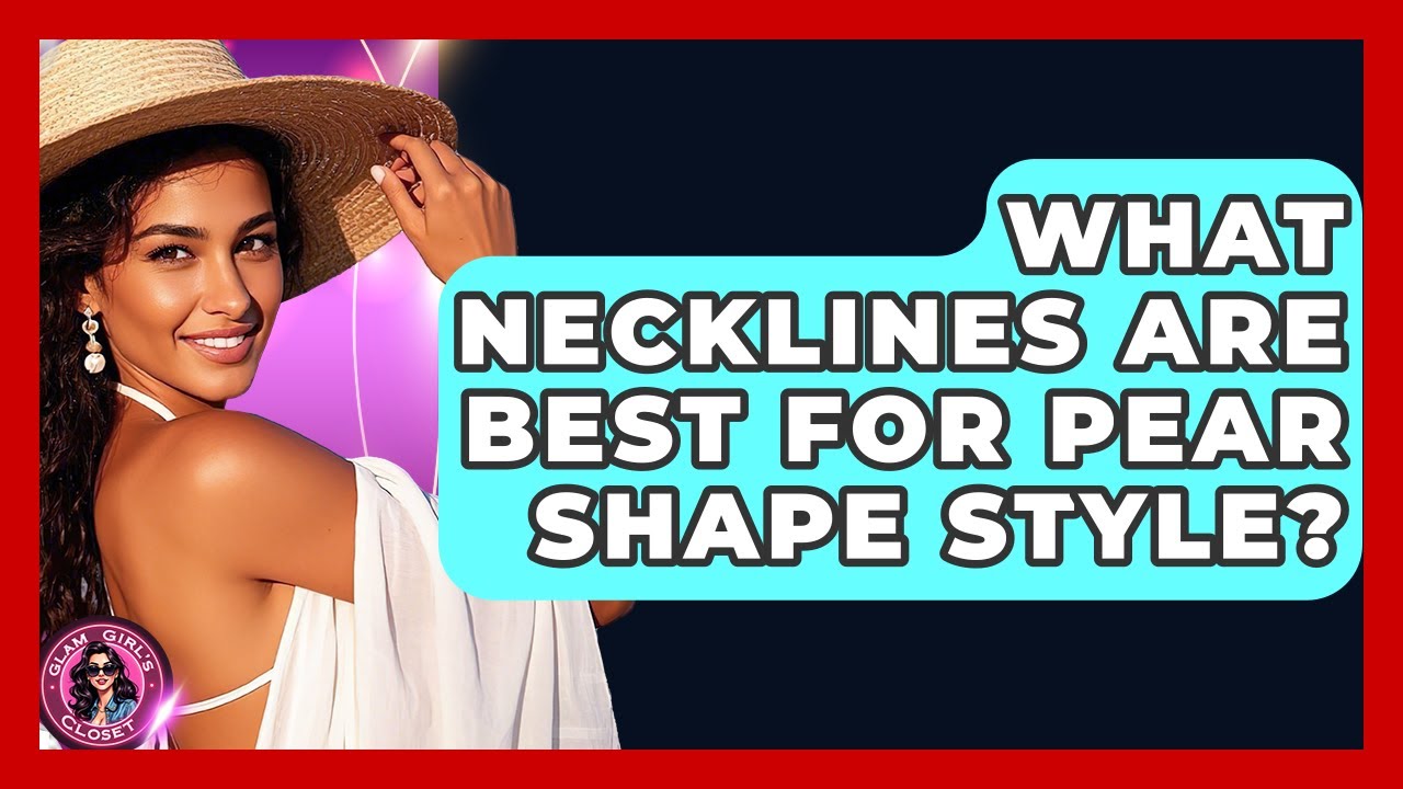 What Necklines Are Best For Pear Shape Style? - Glam Girl's Closet