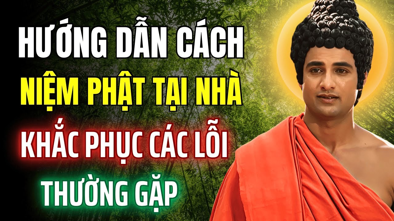 Hướng Dẫn Cách Niệm Phật Tại Nhà KhắcPhục Các Lỗi Thường Gặp (Ai Cũng Cần Biết) | Trở Về Chánh Niệm