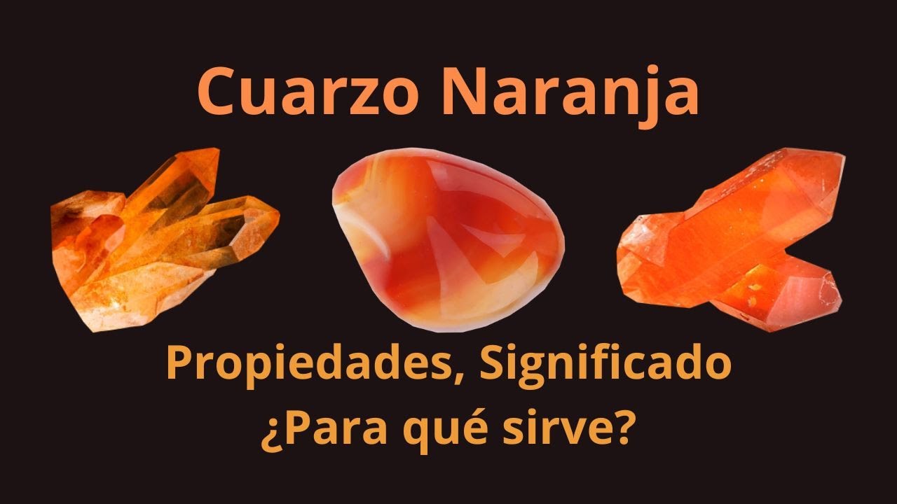Cuarzo Naranja, Significado, Propiedades ¿Para qué sirve la piedra?