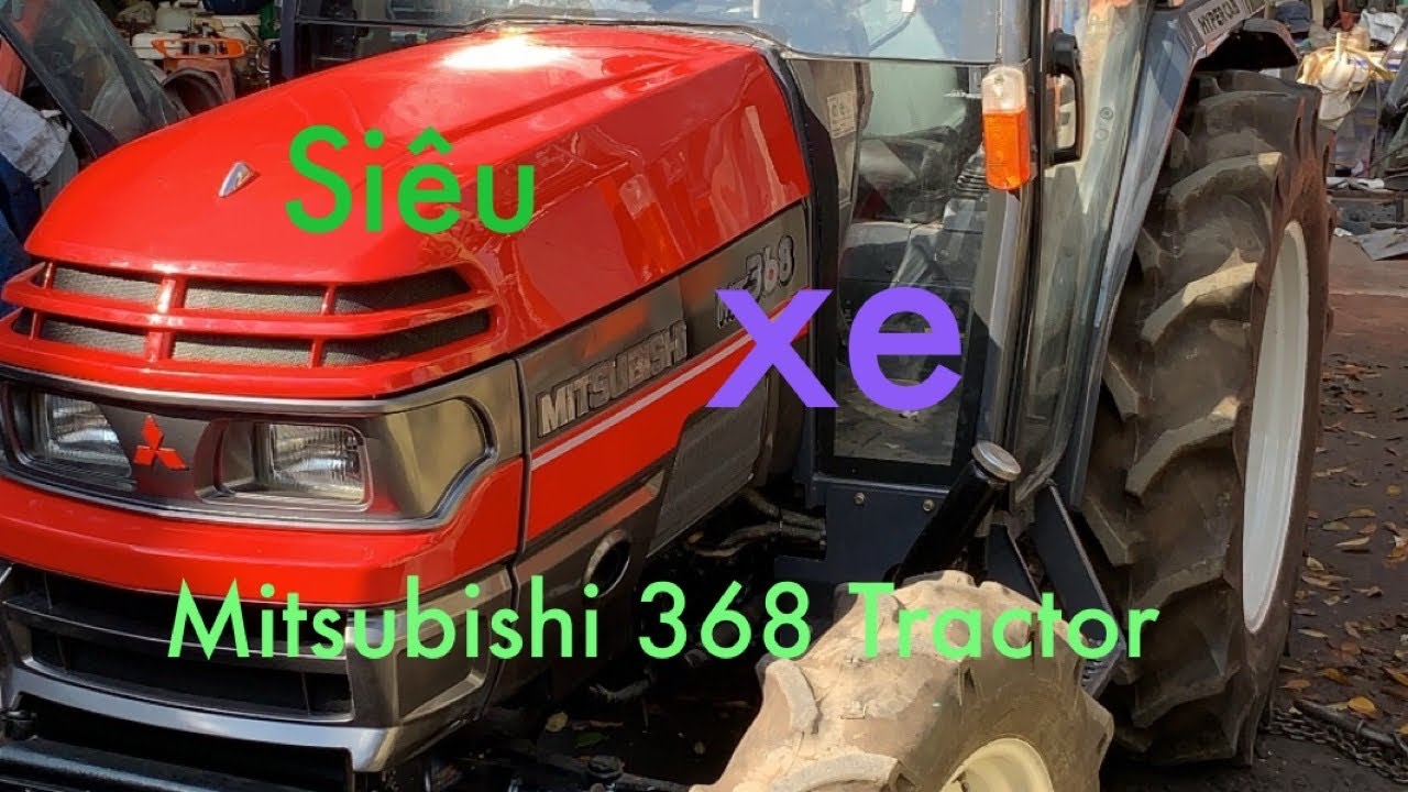 Máy Cày Tractor Việt Nam/ MitSuBiShi MT368/4W| Hàng Bãi Long An/ Phân Khúc Mới/ Mạnh Mẽ Bền Bỉ