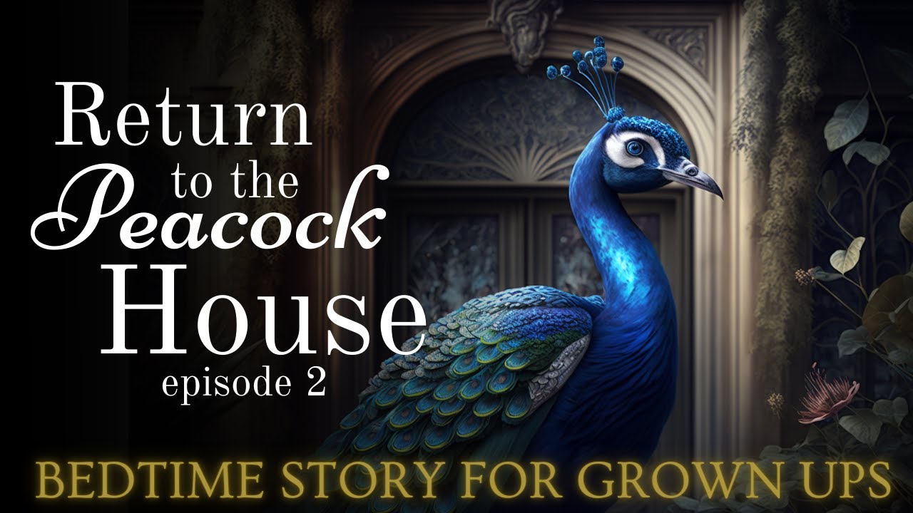 Magical Sleepy Story for Grown Ups | Return to the Peacock House | Magical Story for Sleep