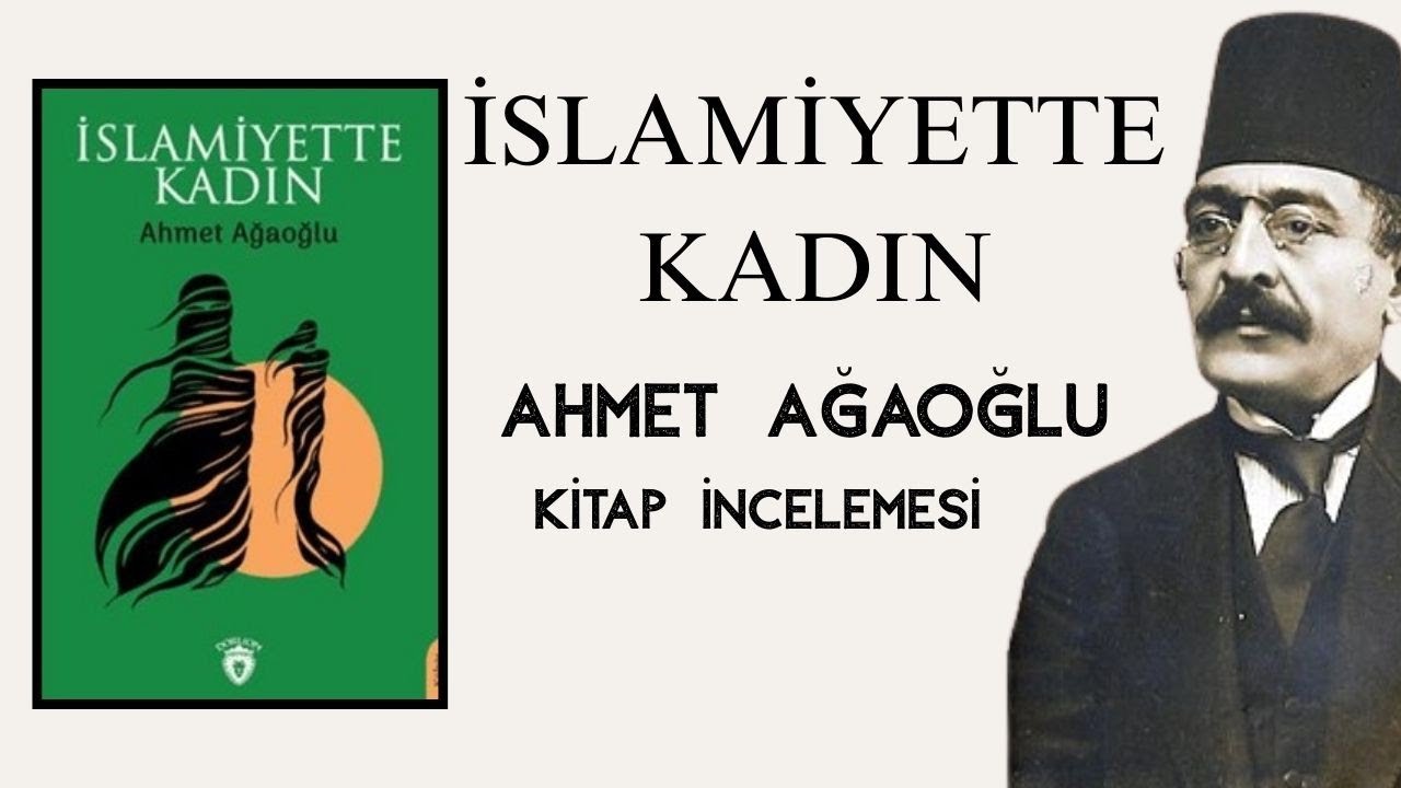 İslamiyette Kadının Yeri Nedir⁉️🤔 Ahmet Ağaoğlu - Kitap İncelemesi - Tarih, Sosyoloji, Teoloji 