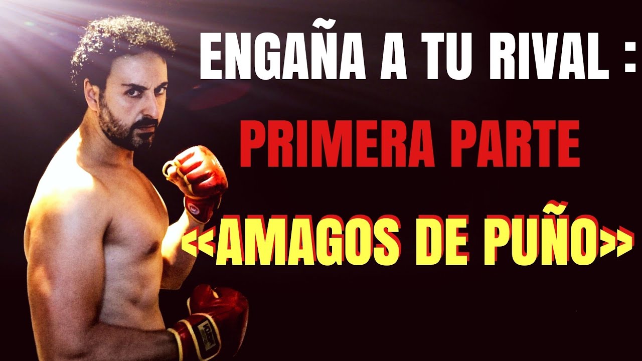 ENGAÑAR AL RIVAL: 1° PARTE «PUÑOS»