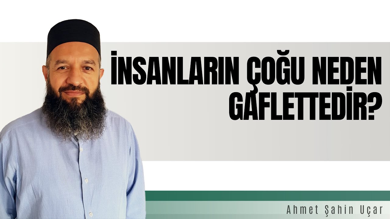 İNSANLARIN ÇOĞU NEDEN GAFLETTEDİR?