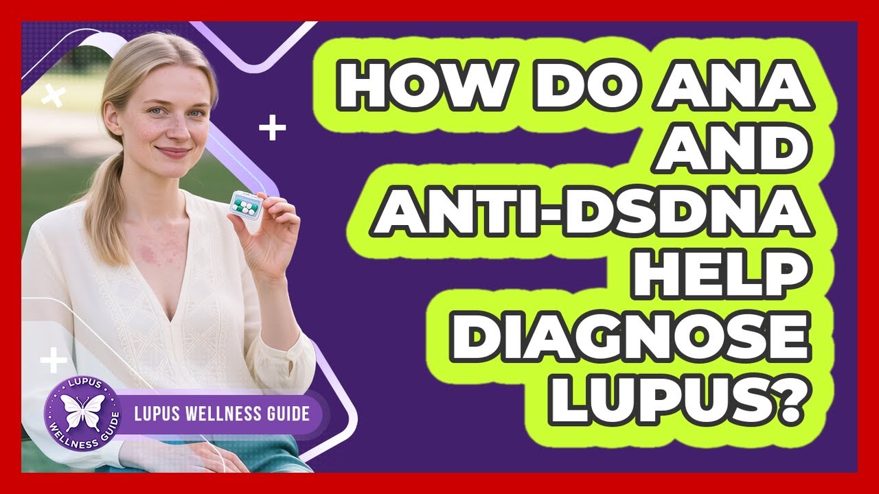 How Do ANA And Anti-dsDNA Help Diagnose Lupus? - Lupus Wellness Guide