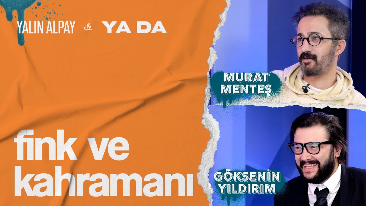 Fink ve Kahramanı - Murat Menteş, Göksenin Yıldırım | Yalın Alpay ile 