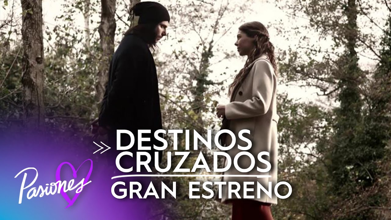 DESTINOS CRUZADOS | Gran Estreno |  Pasiones US