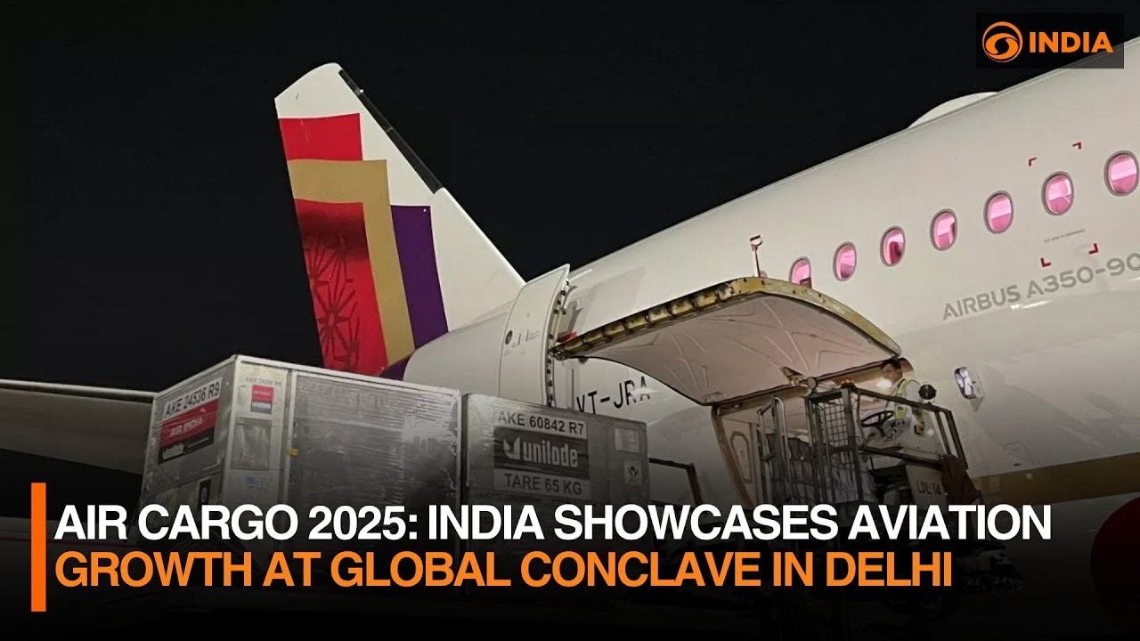 Air Cargo 2025: India Showcases Aviation Growth at Global Conclave in Delhi