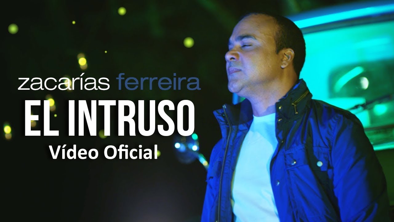 Zacar&iacute;as Ferreira - El intruso (V&iacute;deo Oficial, ESTRENO)