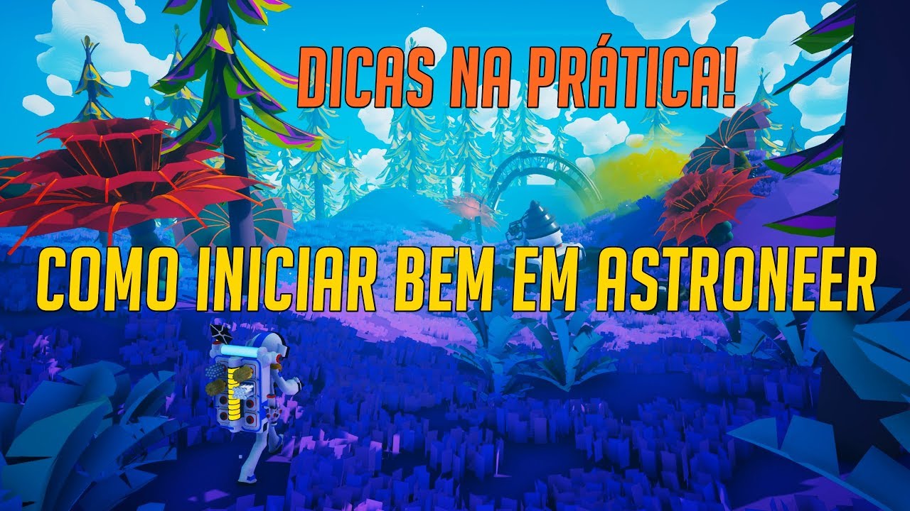Como jogar Astroneer - Um bom come&ccedil;o com dicas na pr&aacute;tica! (Tutorial PT-BR)