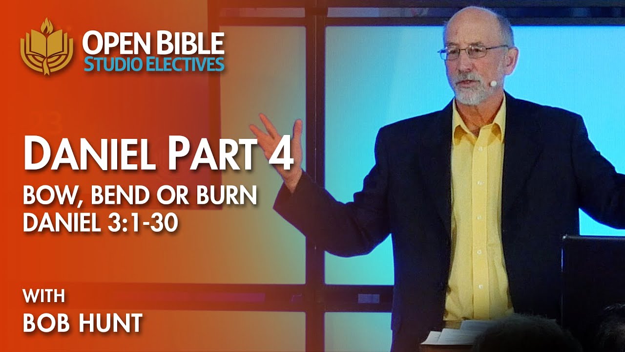 Studio Electives - Daniel Part 4 - Daniel 3:1-30 - Bow, Bend or Burn with Bob Hunt