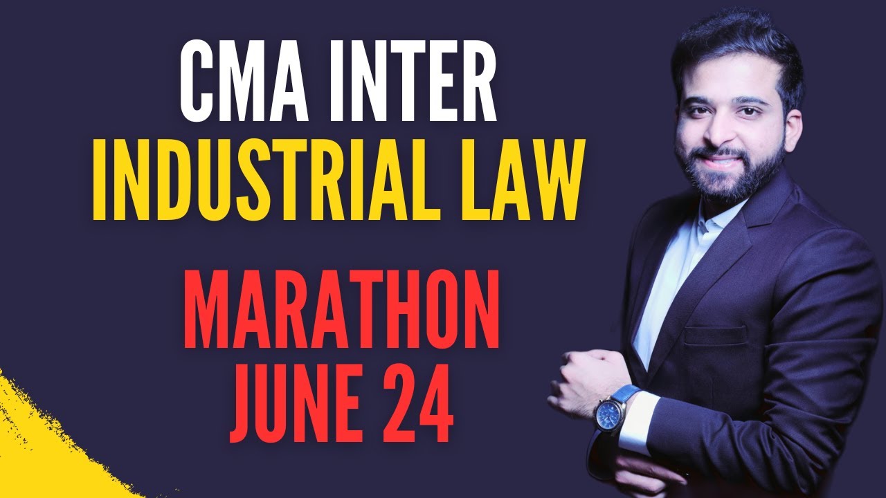 CMA INTER LAW MARATHON AND REVISION | INDUSTRIAL LAW MARATHON | BY ARJUN CHHABRA TUTORIAL