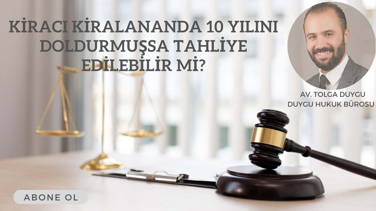 KİRACI KİRALANANDA 10 YILINI DOLDURMUŞSA TAHLİYE EDİLEBİLİR Mİ?