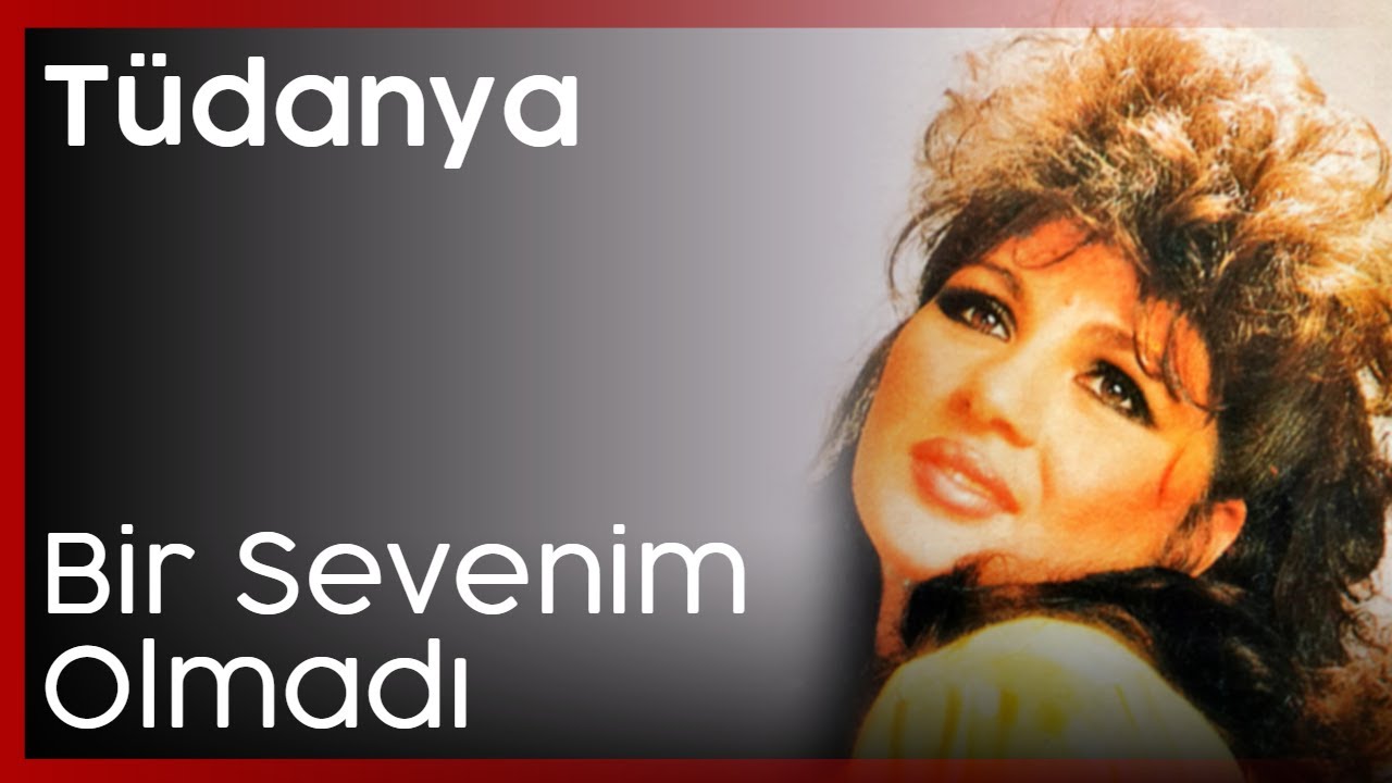 Tüdanya - Bir Sevenim Olmadı