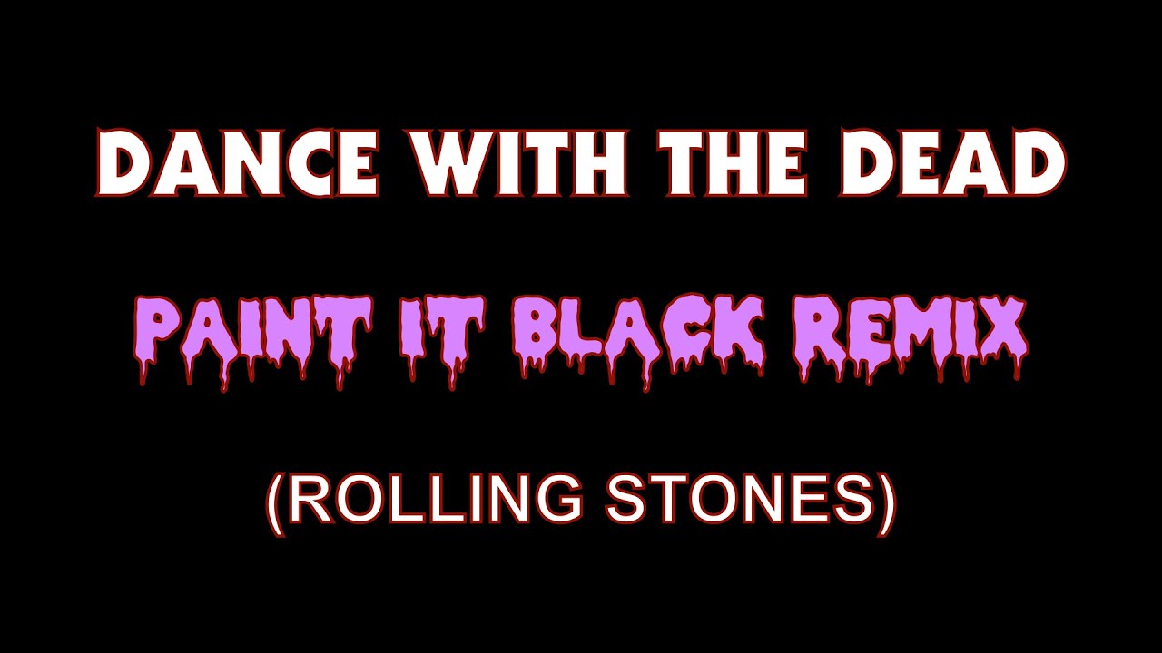 DANCE WITH THE DEAD - PAINT IT BLACK (remix)