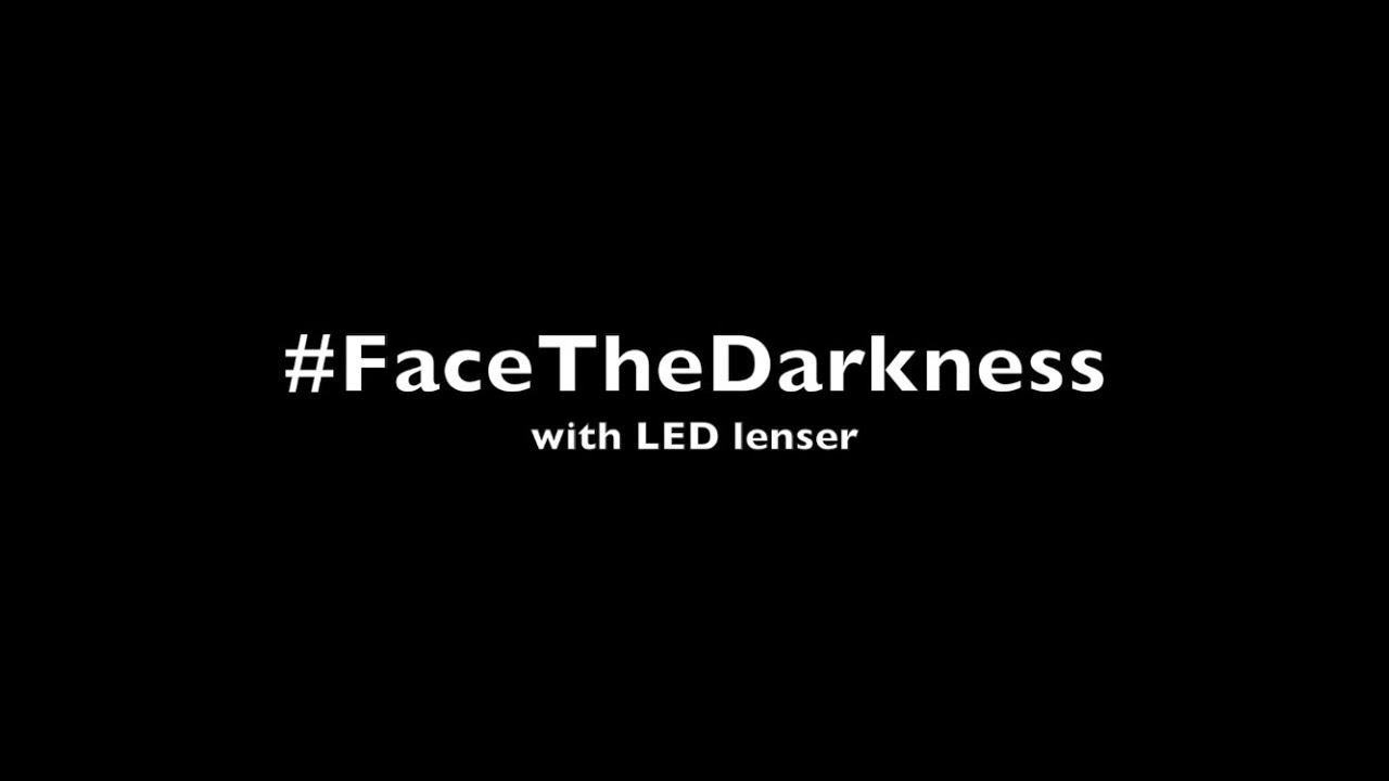 #FaceTheDarkness with LED Lenser