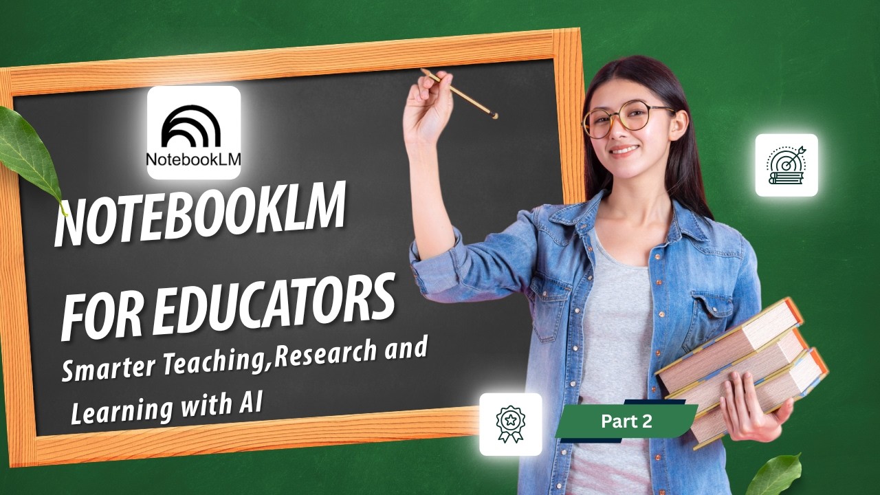 NotebookLM for Educators|Part 2|Smarter Teaching,Research and Learning with AI