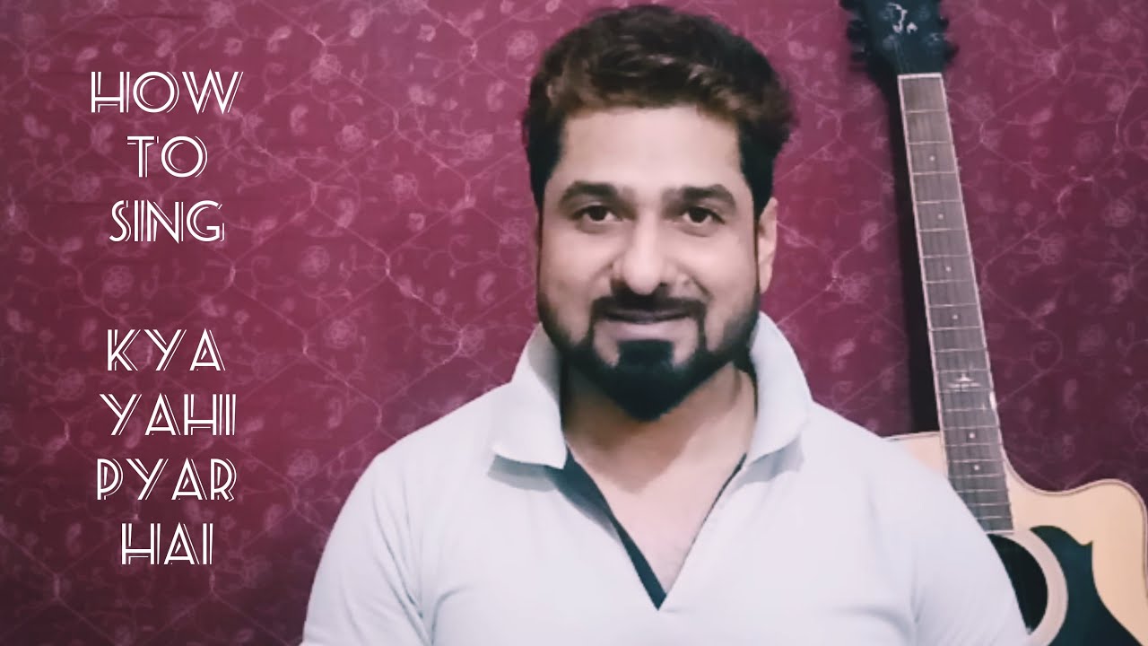 HOW TO SING KYA YAHI PYAR HAI WITH YEMAN SINGH