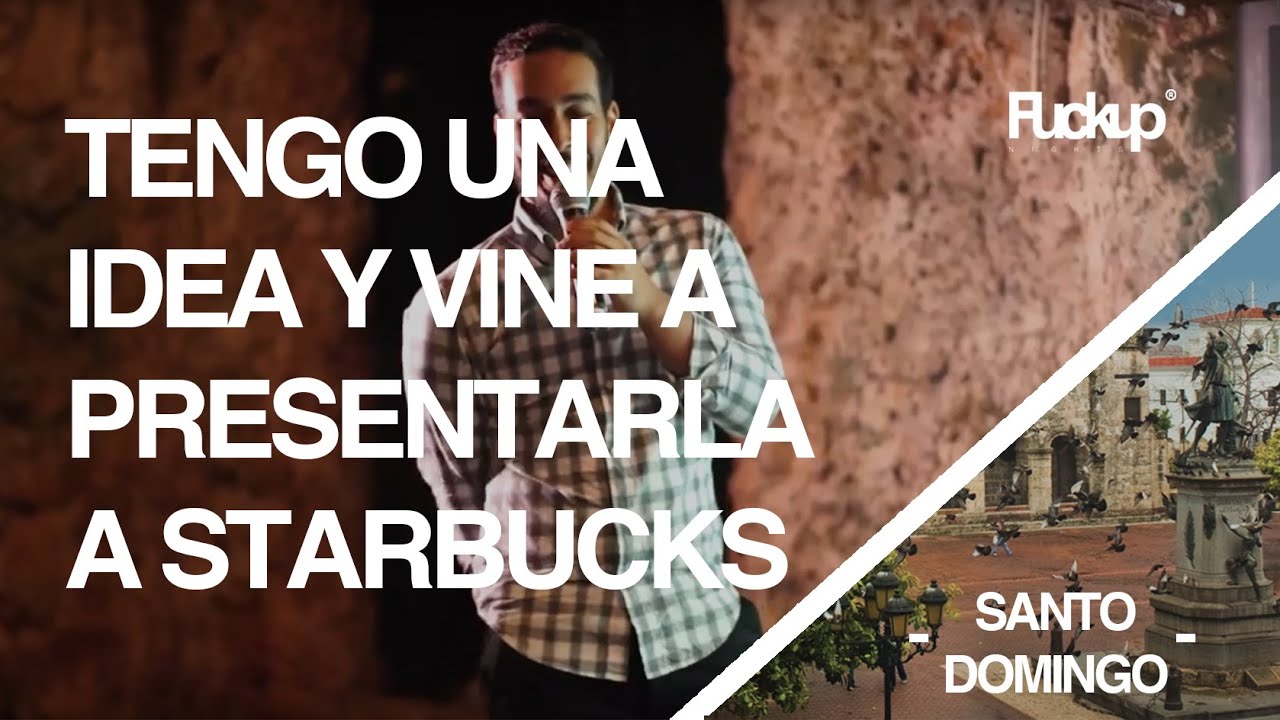 Mi gran idea y quiero presentarla a Starbucks | Antonio Desangles | #FuckupNights Santo Domingo