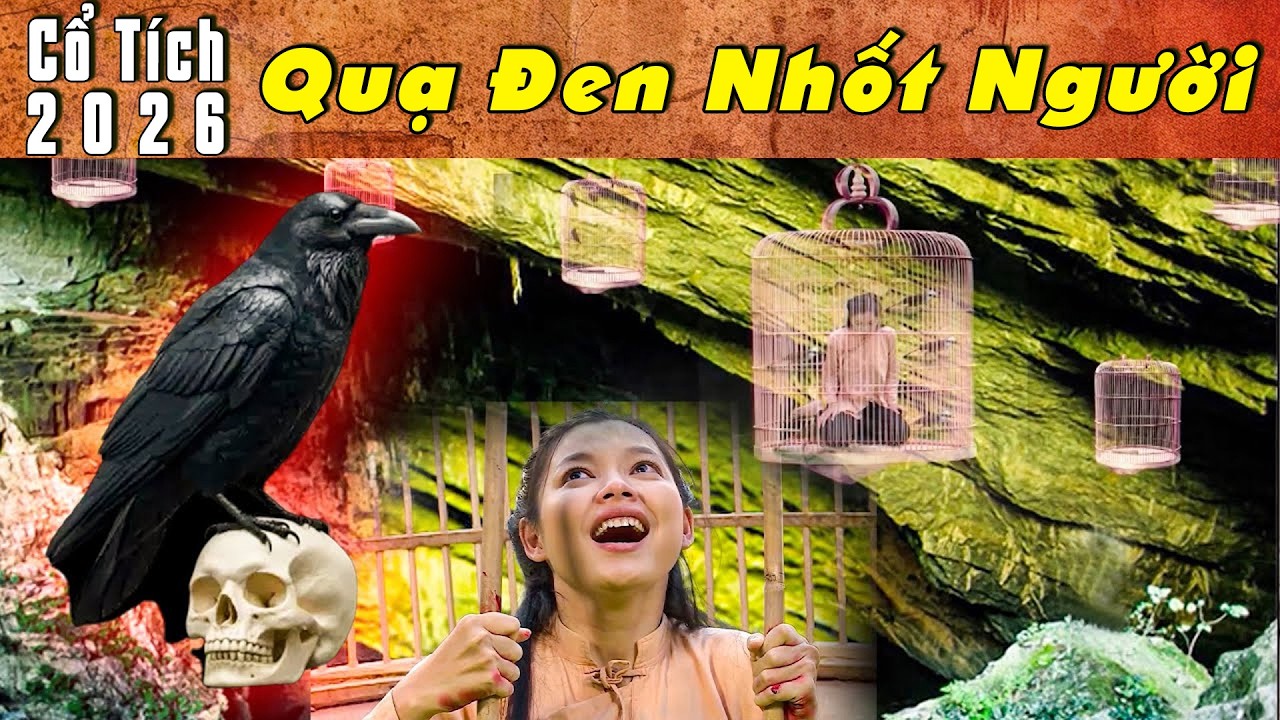 CỔ TÍCH MỚI 2026 - QUẠ ĐEN NHỐT NGƯỜI | Phim truyện cổ tích hay nhất | Cổ tích Việt Nam 2026