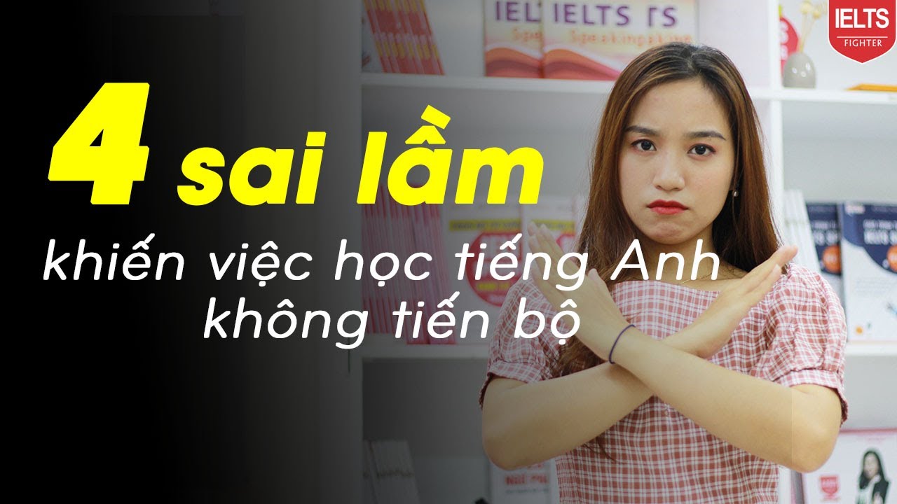 4 SAI LẦM KHI HỌC TIẾNG ANH, bạn có mắc phải?| IELTS FIGHTER