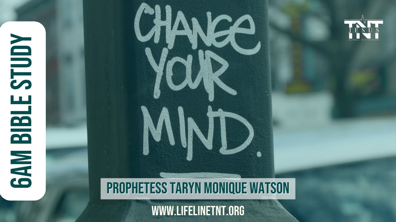 Change Your Mind | 6AM Bible Study with Prophetess Taryn Monique Watson
