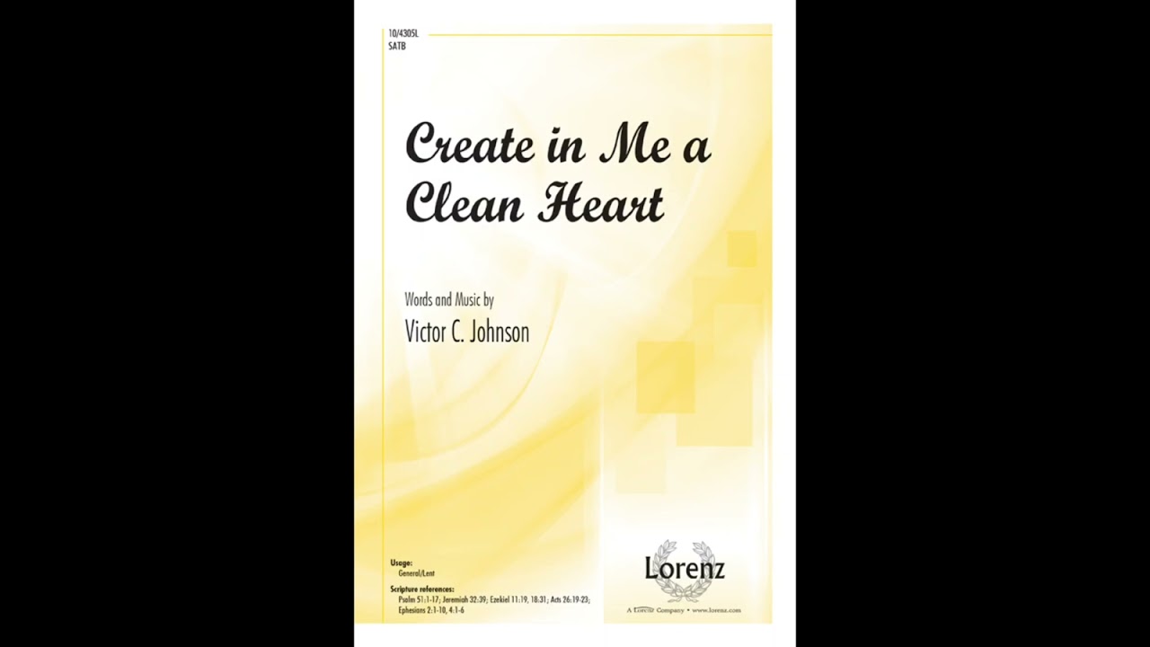 Create in Me a Clean Heart - words and music by Victor C Johnson
