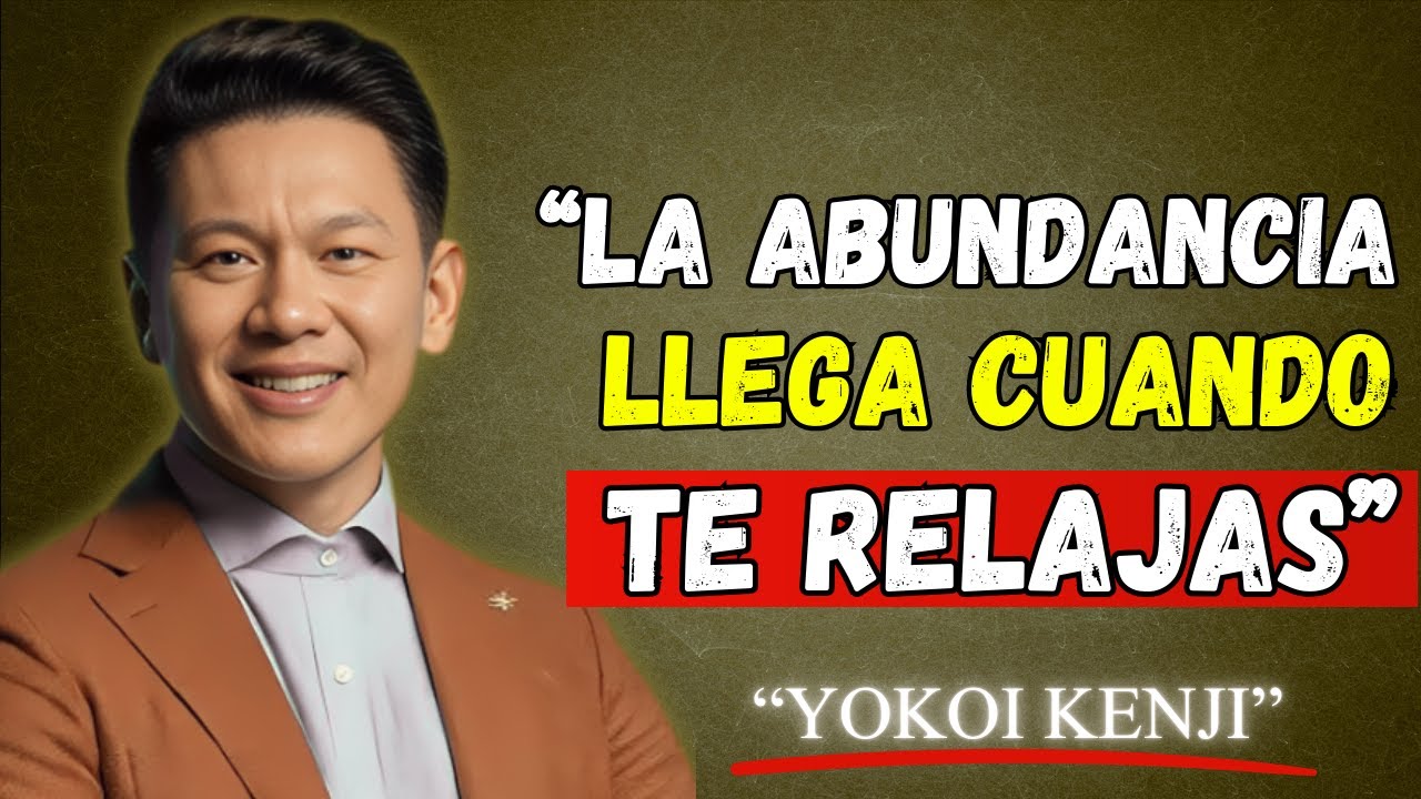 Cuando te RELAJAS, las Personas CORRECTAS y la ABUNDANCIA llegan a tu vida | Yokoi Kenji