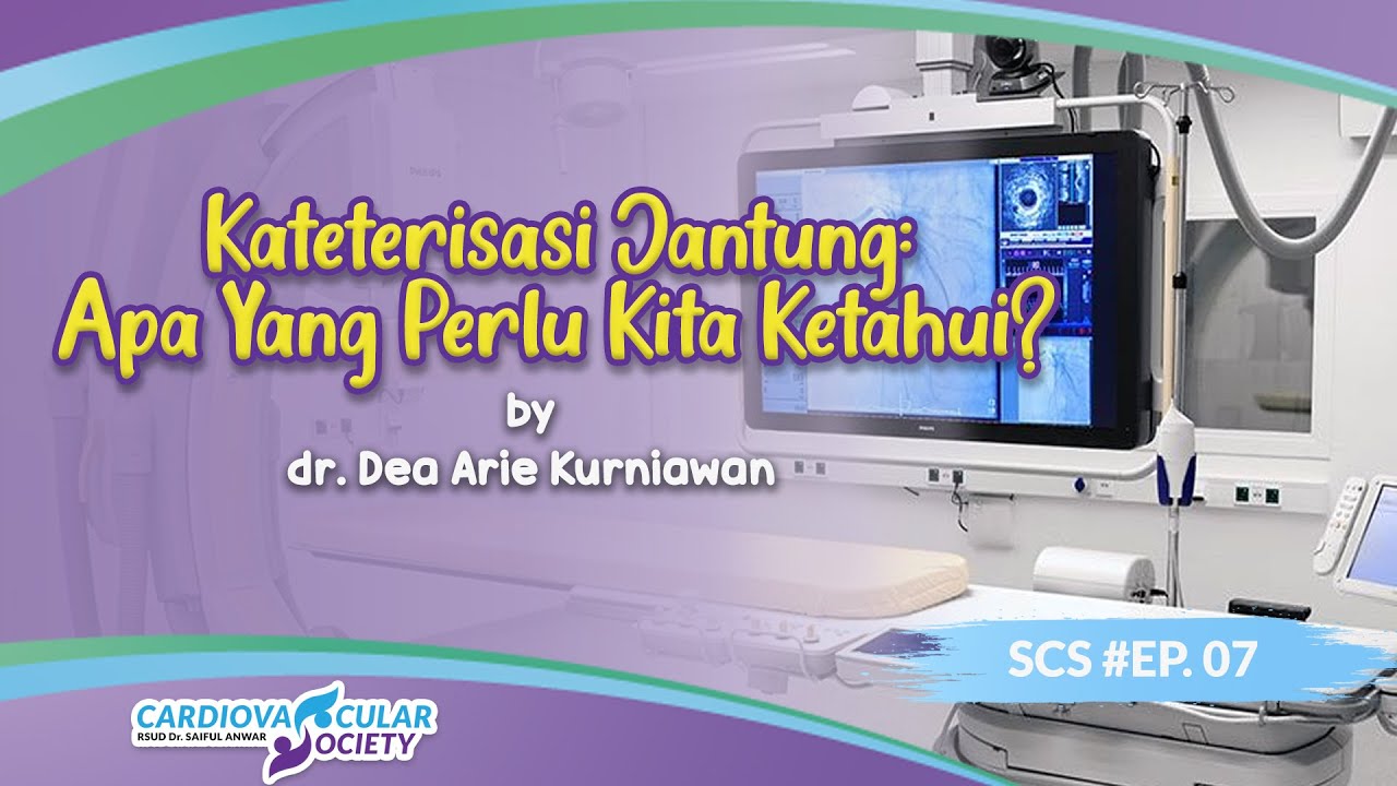 Kateterisasi Jantung: Apa yang Perlu Kita Ketahui? - dr. Dea Arie Kurniawan