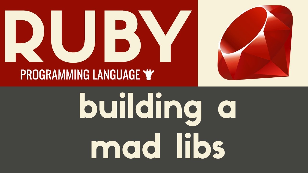 Building a Mad Libs Game | Ruby | Tutorial 12