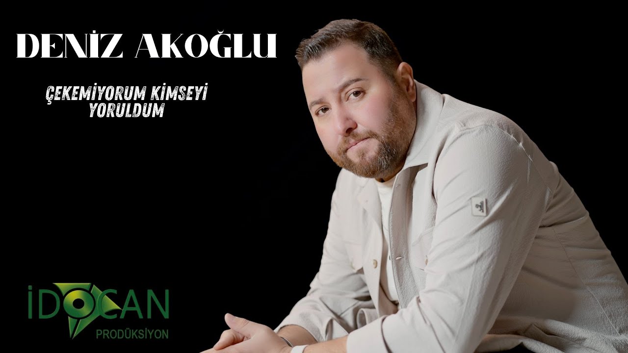 Deniz Akoğlu &Ccedil;ekemiyorum Kimseyi Yoruldum