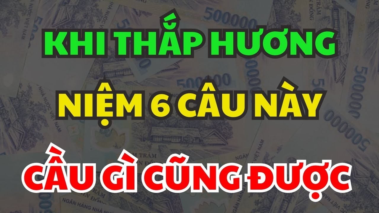 Khi Thắp Hương Cứ Niệm 1 trong 6 Câu Này, Cầu Gì Cũng Ứng, Chiêu Tài Phát Lộc