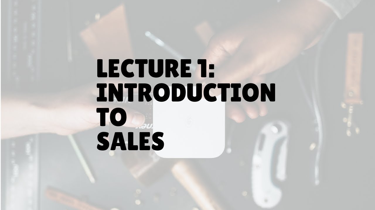 Personal Selling Lecture 1: Introduction To Sales