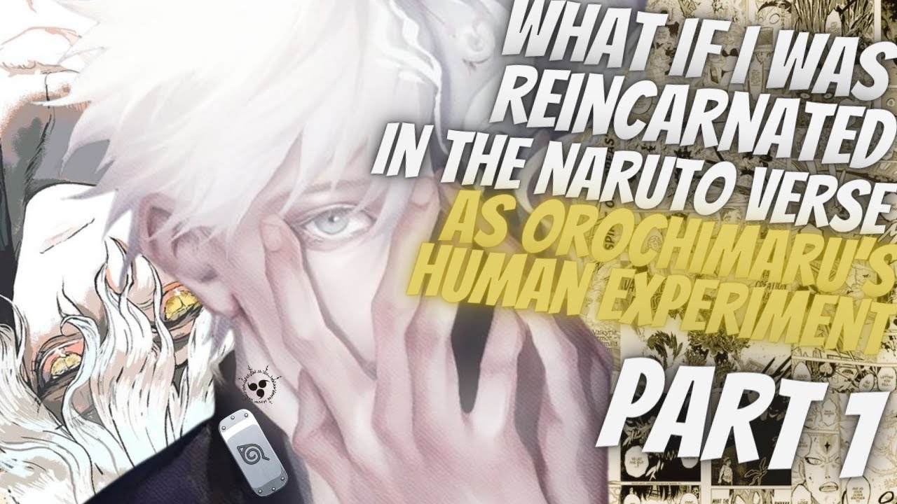 What If I Was Reincarnated In The Naruto Verse As Orochimaru's Human Experiment | Part 1