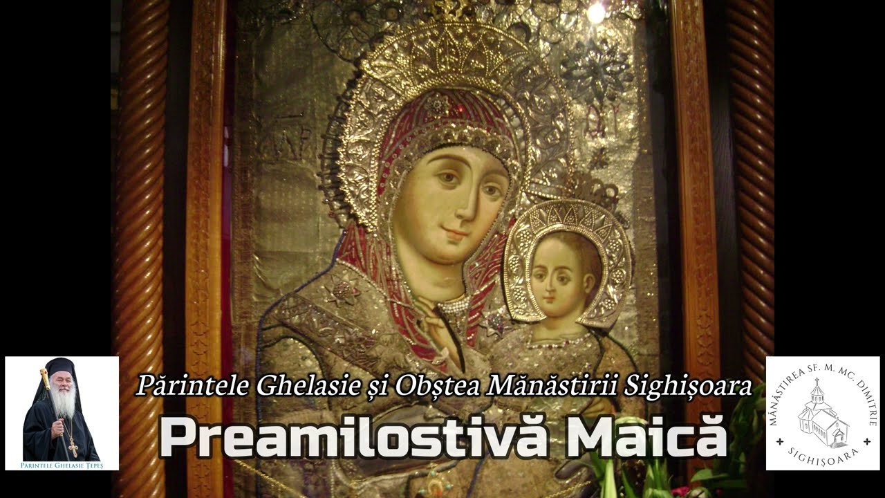 PREAMILOSTIVĂ MAICĂ - Priceasnă - Părintele Ghelasie Țepeș și Obștea Mănăstirii Sighișoara