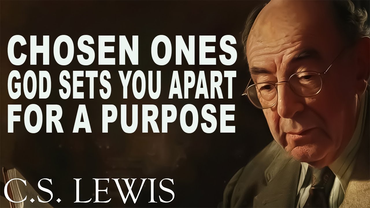 STOP WORRYING!! CHOSEN ONES, God SETS YOU APART for a Purpose | C.S. Lewis