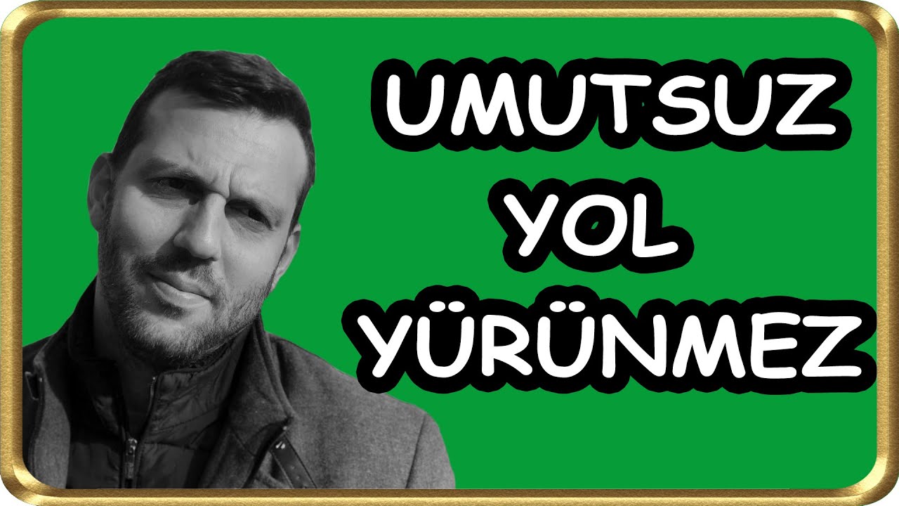 Umutsuz Yol Y&uuml;r&uuml;nmez - Fatih Sultan SEMİZ