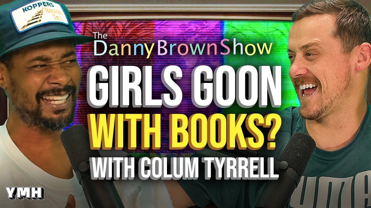 Girls Goon With Books? w/ Colum Tyrrell | The Danny Brown Show