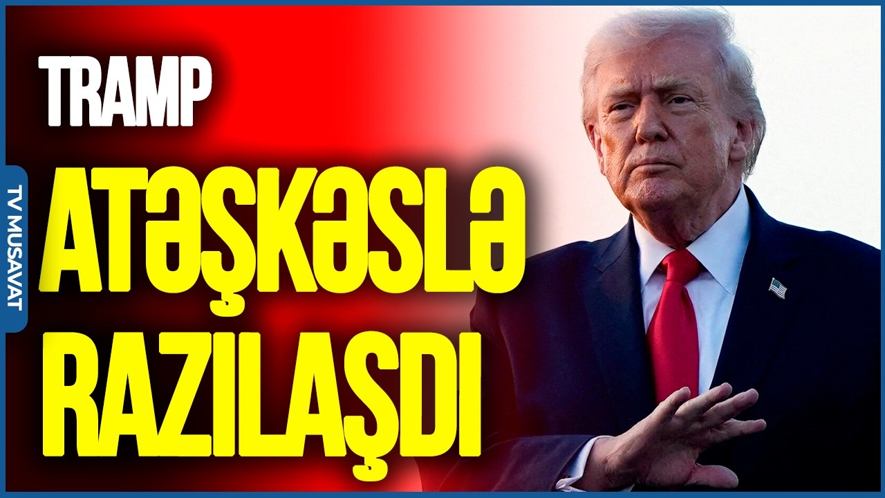 SON!Tramp atəşkəslə RAZILAŞDI, İran H&ouml;rm&uuml;z boğazını A&Ccedil;IR- QƏLƏBƏ KİMİNDİR? -TV Musavat &ndash; Səhər Xəbər
