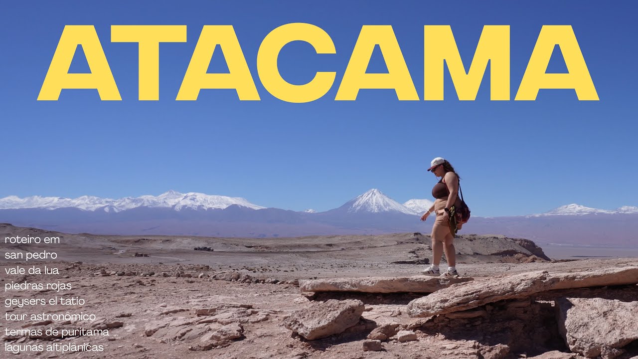 deserto do atacama | chile - roteiro de 7 dias e vlog da viagem com paisagens surreais