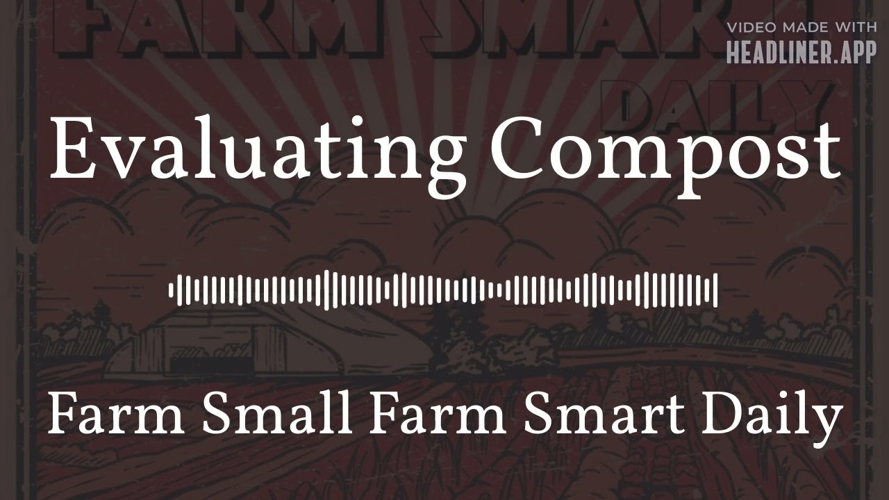 Evaluating Compost | Farm Small Farm Smart Daily