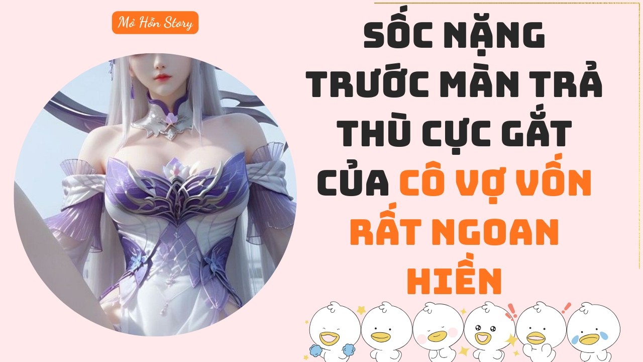 Sốc nặng trước màn trả thù cực gắt của cô vợ vốn rất ngoan hiền | Truyện Audio