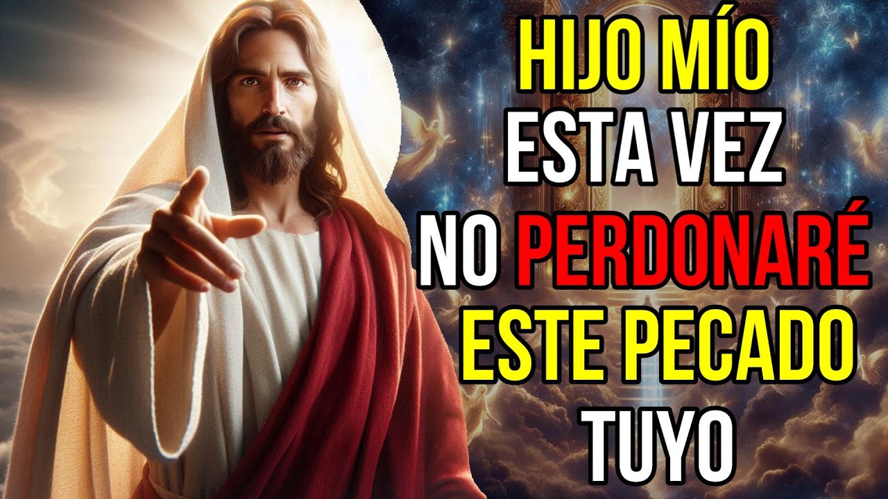 Dios dice: No PERDONARÉ Este Único PECADO Tuyo | Mensaje de Dios para ti hoy | Jesús te dice