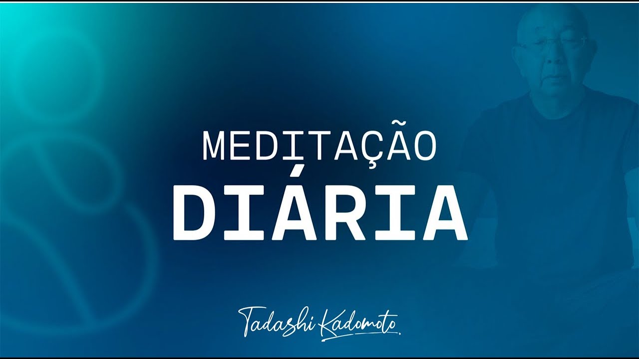 MEDITAÇÃO 17/01 ÀS 6H | TADASHI KADOMOTO