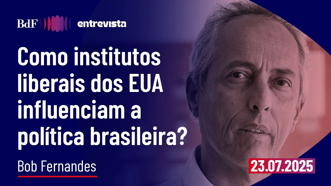 Como institutos liberais dos EUA influenciam a política brasileira? | BdF Entrevista Bob Fernandes