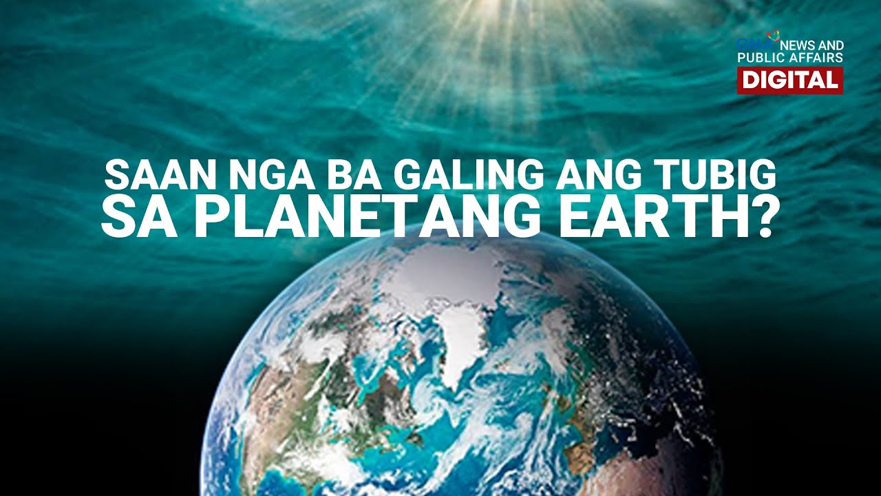 SAAN NGA BA GALING ANG TUBIG SA PLANETANG EARTH?