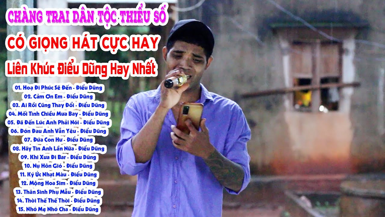 Điểu Dũng Chàng Trai Dân Tộc Thiểu Số Có Giọng Hát Cực Hay | Những Ca Khúc Đốn Tim Cộng Đồng Mạng