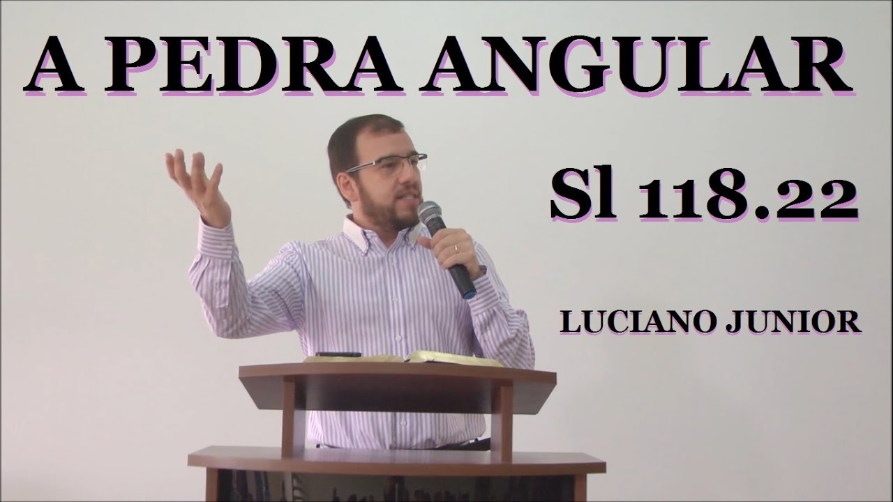 A Pedra angular - Salmos 118.22 - Luciano Junior