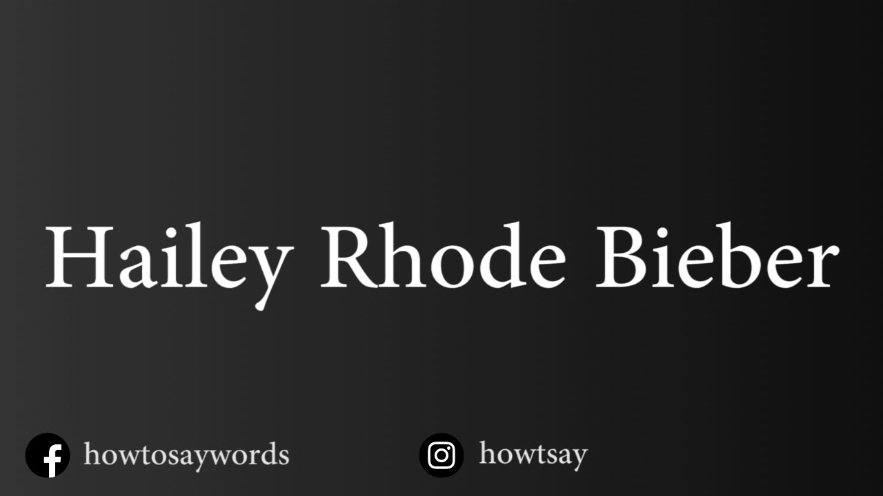 How To Pronounce Hailey Rhode Bieber